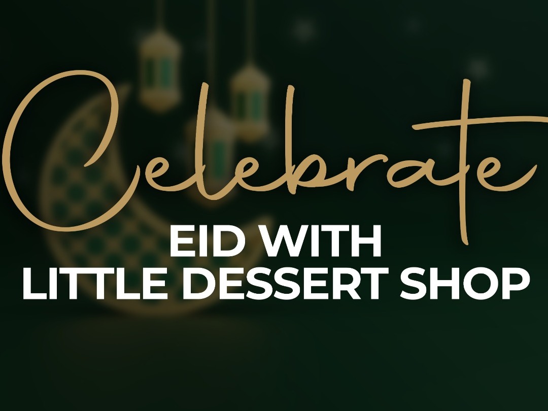 Celebrate Eid al-Adha with Little Dessert Shop this weekend!